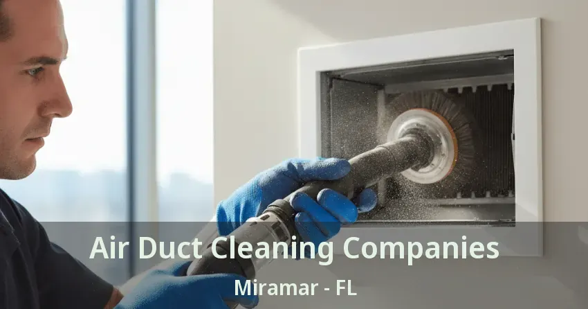 Air Duct Cleaning Companies Miramar - FL