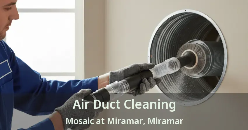 Air Duct Cleaning Mosaic at Miramar, Miramar - FL