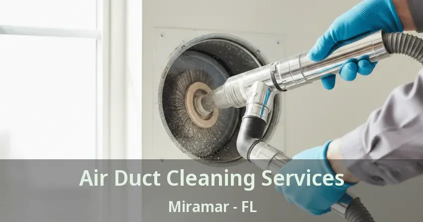 Air Duct Cleaning Services Miramar - FL