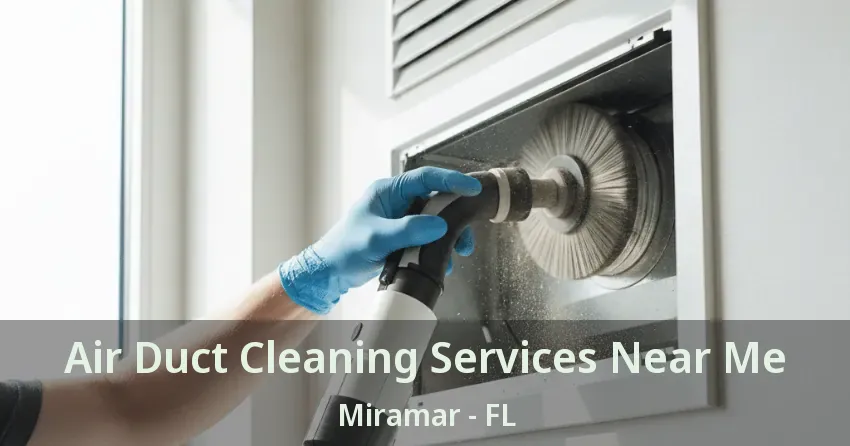 Air Duct Cleaning Services Near Me Miramar - FL