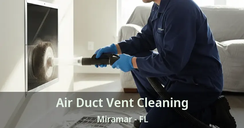 Air Duct Vent Cleaning Miramar - FL