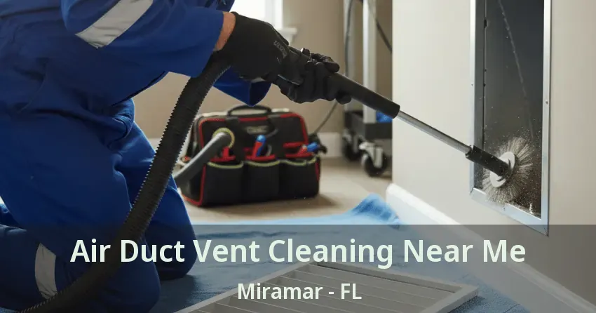 Air Duct Vent Cleaning Near Me Miramar - FL Air Duct Vent Cleaning Near Me Miramar - FL