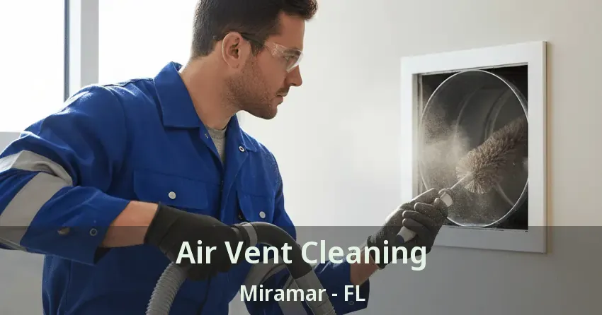 Air Vent Cleaning Miramar - FL