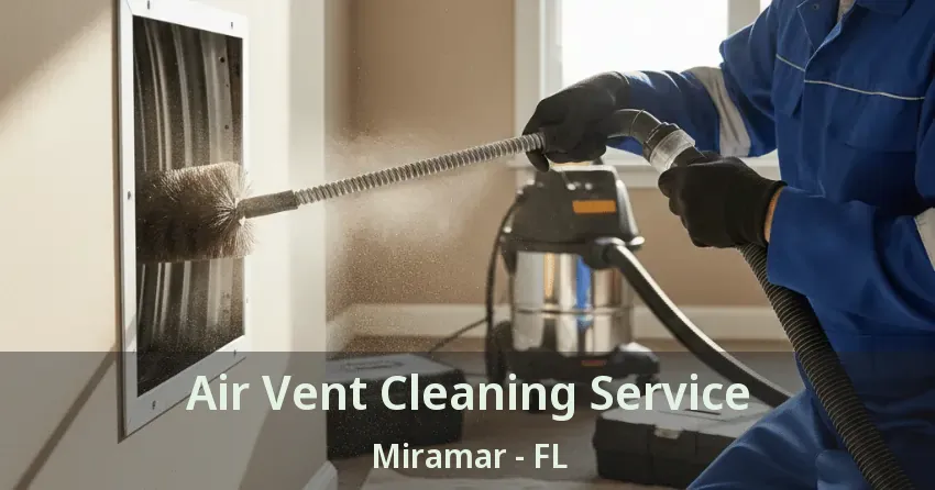 Air Vent Cleaning Service Miramar - FL