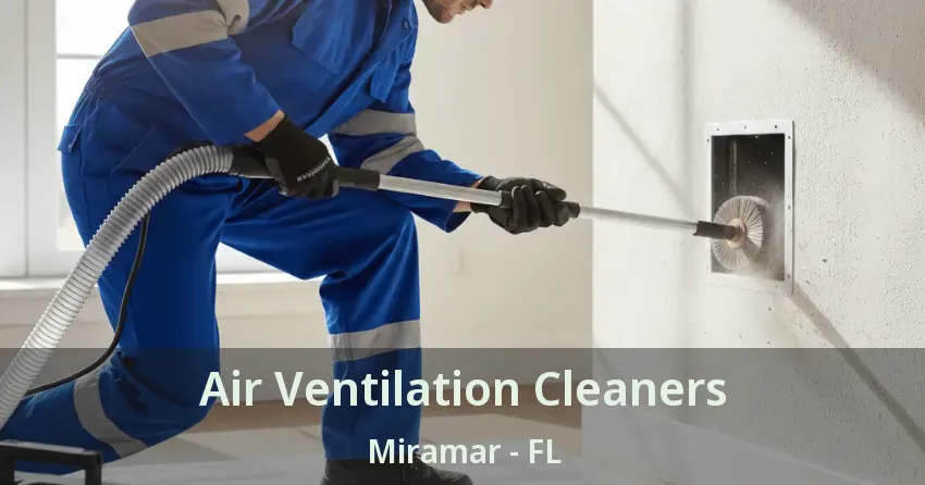 Air Ventilation Cleaners Miramar - FL