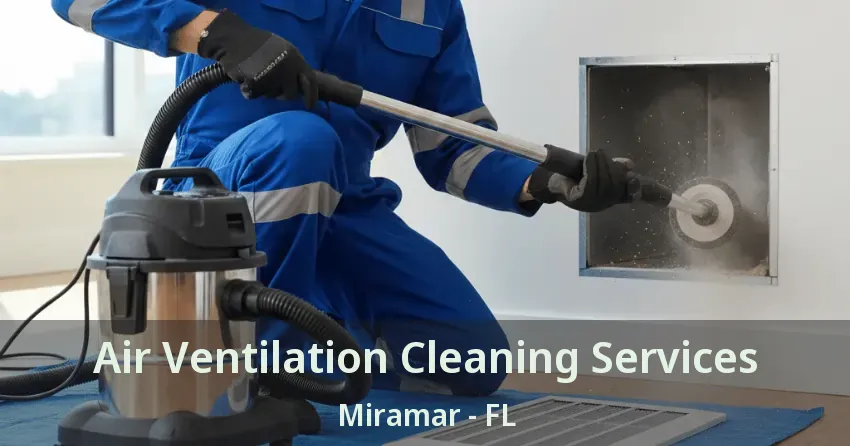 Air Ventilation Cleaning Services Miramar - FL