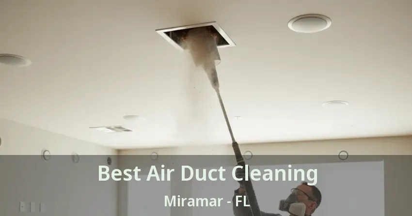Best Air Duct Cleaning Miramar - FL