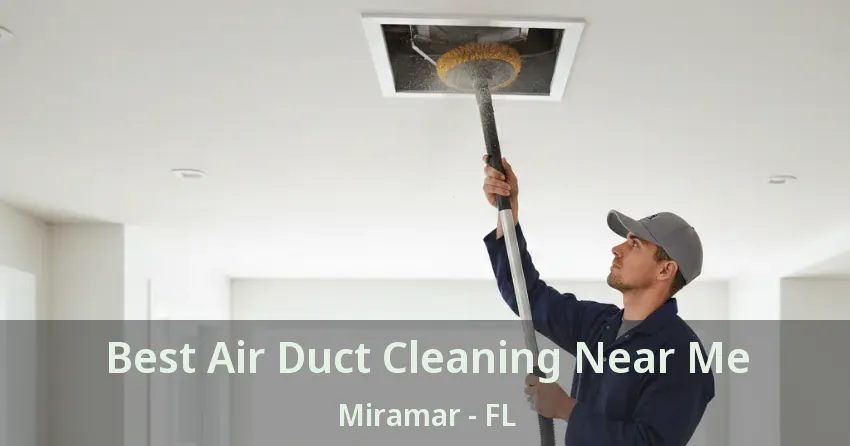Best Air Duct Cleaning Near Me Miramar - FL