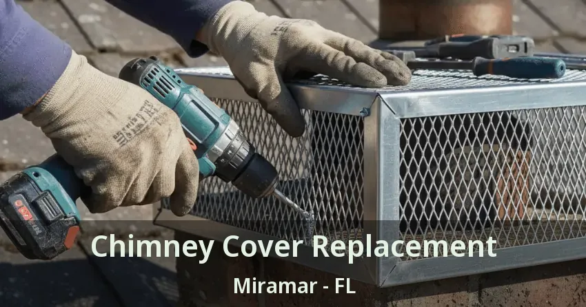 Chimney Cover Replacement Miramar - FL