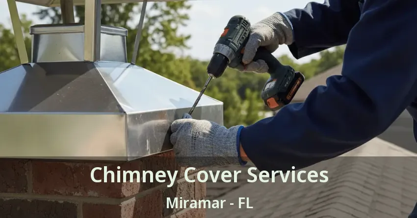 Chimney Cover Services Miramar - FL