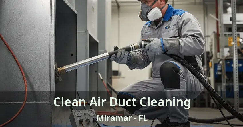 Clean Air Duct Cleaning Miramar - FL
