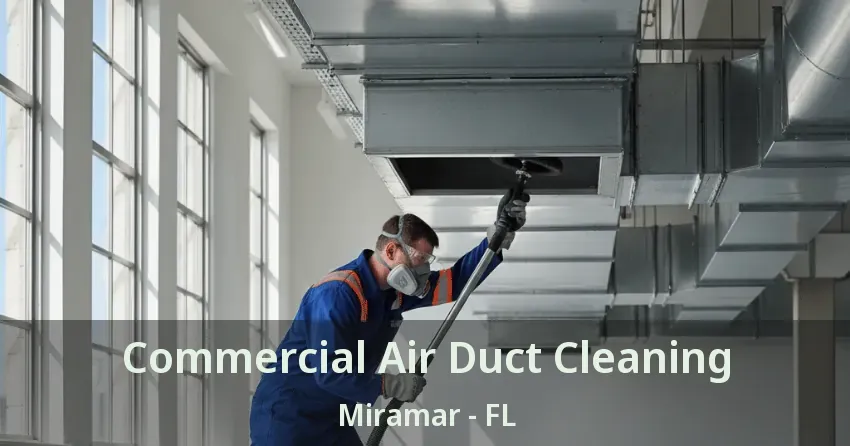 Commercial Air Duct Cleaning Miramar - FL