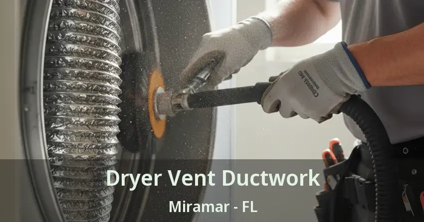 Dryer Vent Ductwork Miramar - FL