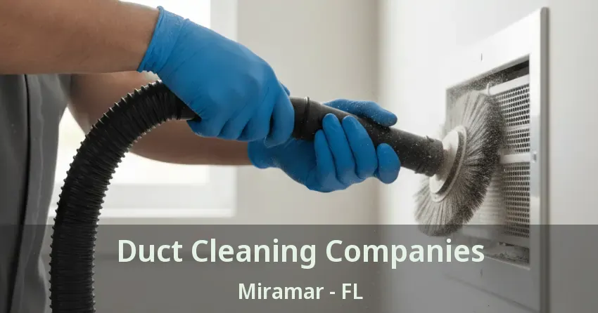 Duct Cleaning Companies Miramar - FL