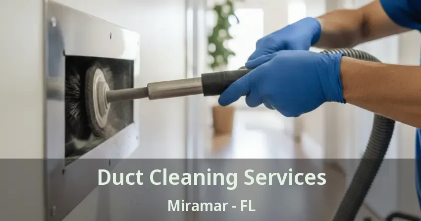 Duct Cleaning Services Miramar - FL