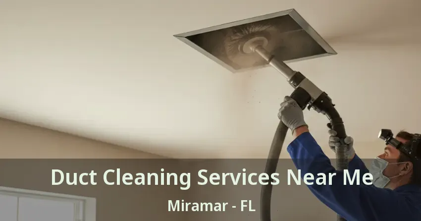 Duct Cleaning Services Near Me Miramar - FL Duct Cleaning Services Near Me Miramar - FL