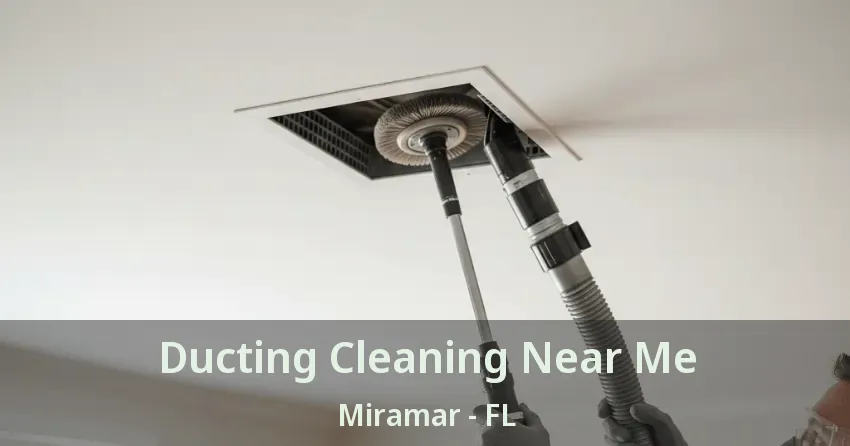 Ducting Cleaning Near Me Miramar - FL