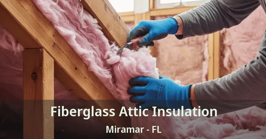 Fiberglass Attic Insulation Miramar - FL