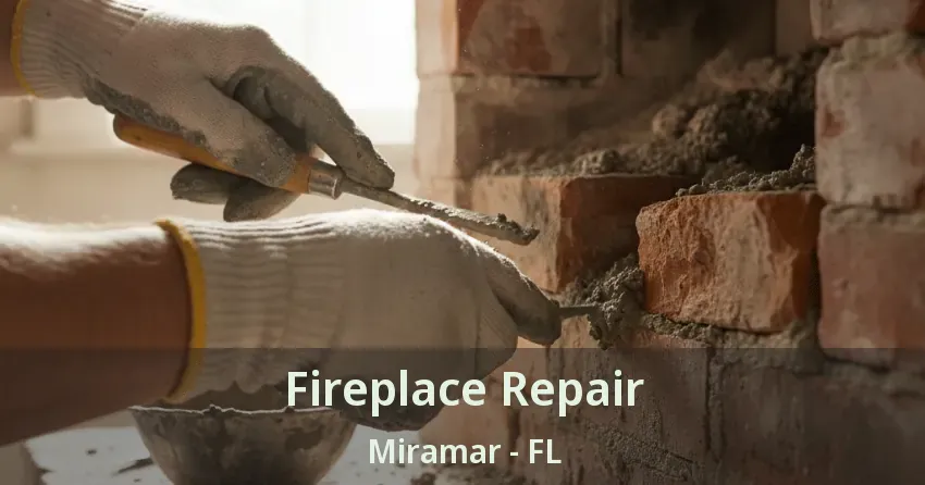 Fireplace Repair Miramar - FL Fireplace Repair Miramar - FL