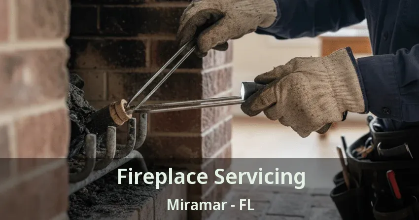 Fireplace Servicing Miramar - FL Fireplace Servicing Miramar - FL