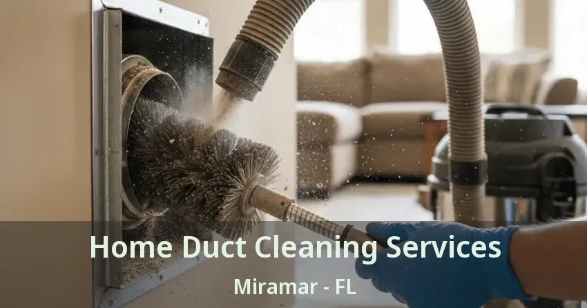 Home Duct Cleaning Services Miramar - FL Home Duct Cleaning Services Miramar - FL