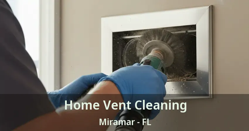 Home Vent Cleaning Miramar - FL