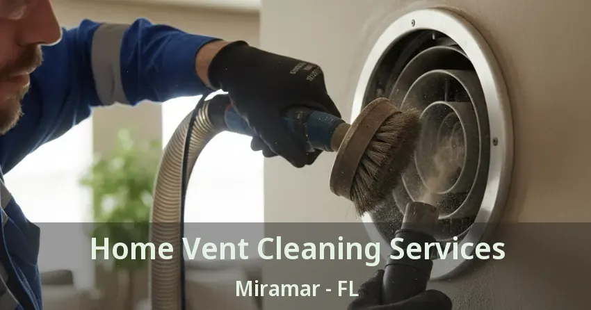 Home Vent Cleaning Services Miramar - FL Home Vent Cleaning Services Miramar - FL