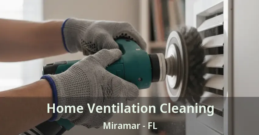 Home Ventilation Cleaning Miramar - FL Home Ventilation Cleaning Miramar - FL