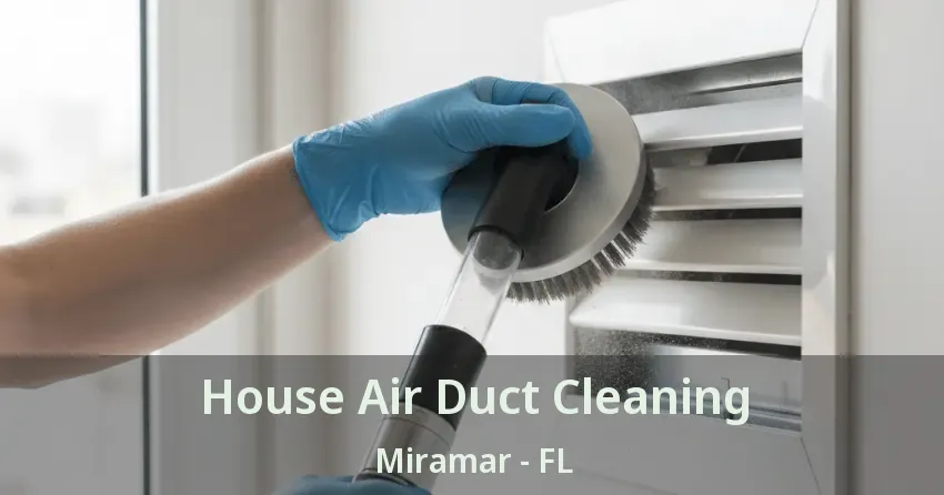 House Air Duct Cleaning Miramar - FL