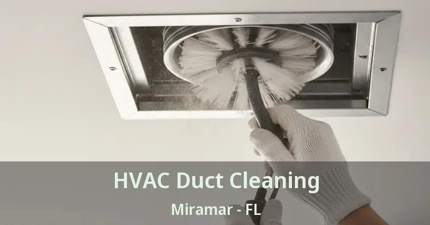 HVAC Duct Cleaning Miramar - FL HVAC Duct Cleaning Miramar - FL