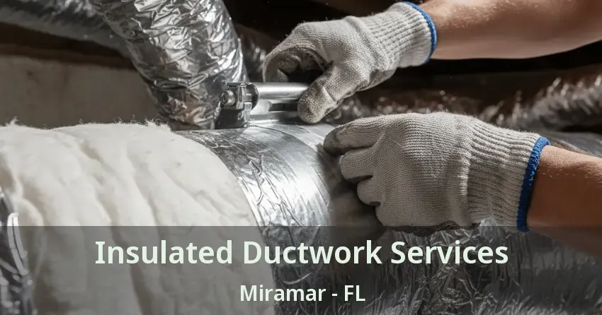 Insulated Ductwork Services Miramar - FL