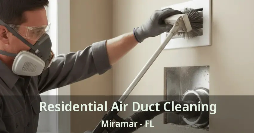 Residential Air Duct Cleaning Miramar - FL