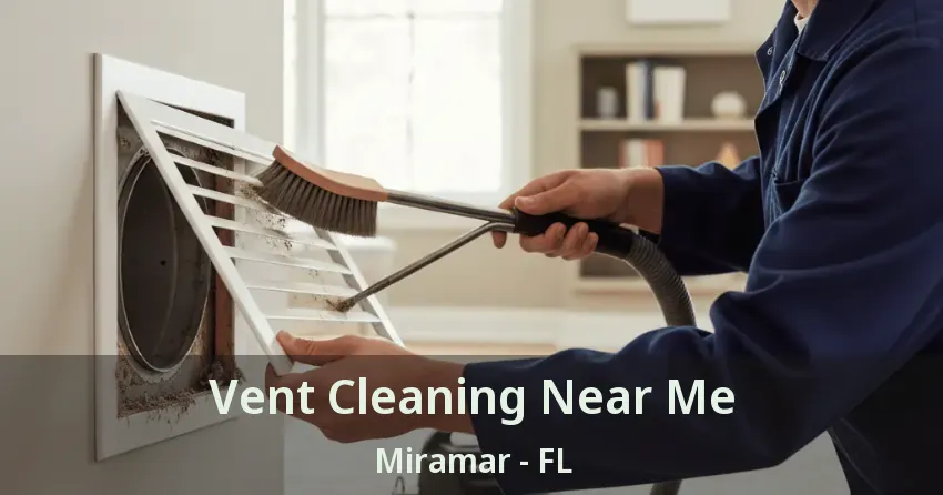 Vent Cleaning Near Me Miramar - FL Vent Cleaning Near Me Miramar - FL