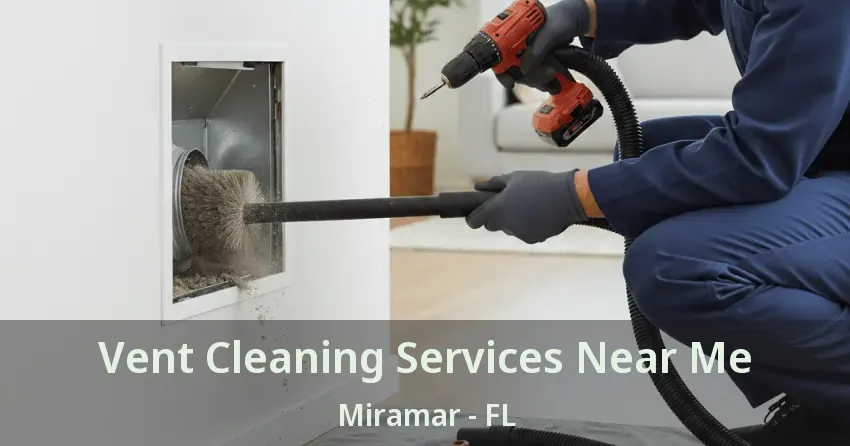 Vent Cleaning Services Near Me Miramar - FL