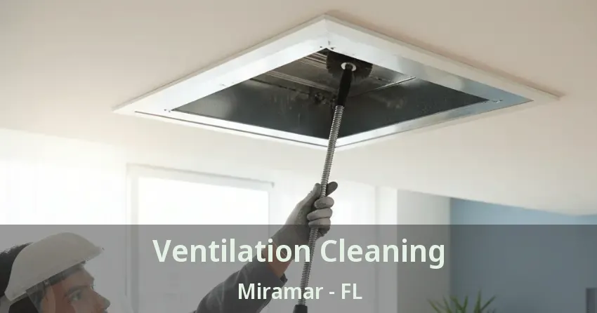 Ventilation Cleaning Miramar - FL